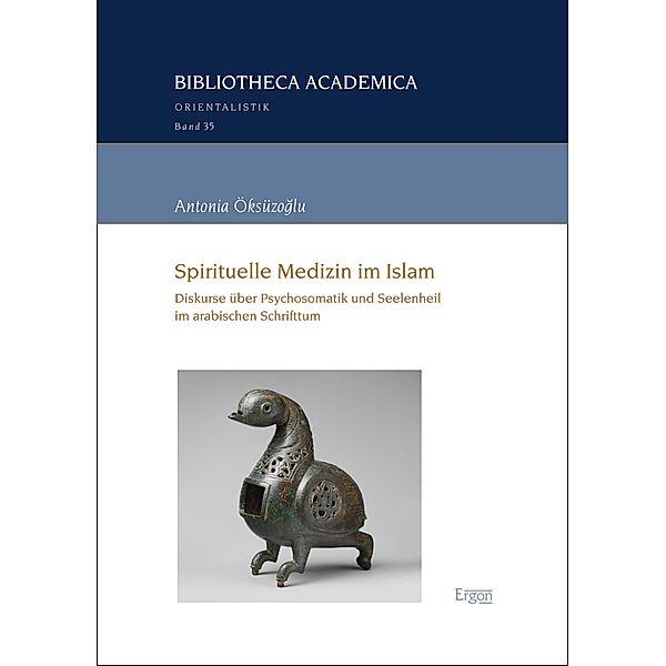 Spirituelle Medizin im Islam / Bibliotheca Academica - Reihe Orientalistik Bd.35, Antonia Öksüzoglu