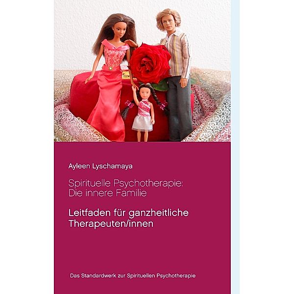 Spirituelle Psychotherapie: Die innere Familie / Ayleen Lyschamaya - neues Bewusstsein Bd.1, Ayleen Lyschamaya