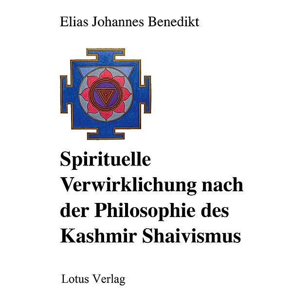 Spirituelle Verwirklichung nach der Philosophie des Kashmir Shaivismus, Elias Johannes Benedikt