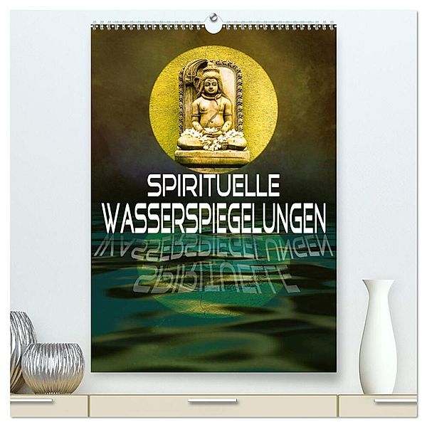 Spirituelle Wasserspiegelungen (hochwertiger Premium Wandkalender 2024 DIN A2 hoch), Kunstdruck in Hochglanz, Liselotte Brunner-Klaus