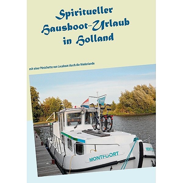 Spiritueller Hausboot-Urlaub in Holland, Ayleen Lyschamaya