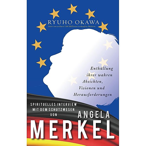 Spirituelles Interview mit dem Schutzwesen von Angela Merkel, Ryuho Okawa