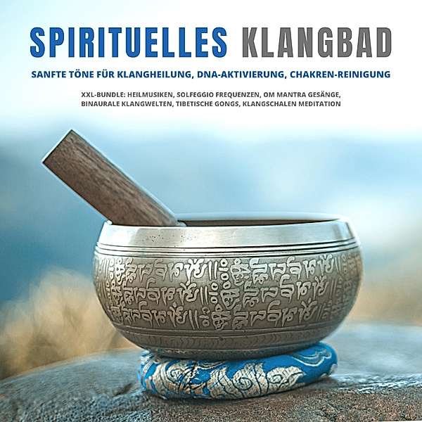 Spirituelles Klangbad: Sanfte Töne für Klangheilung, DNA-Aktivierung, Chakren-Reinigung, Abhamani Ajash, Lhamo Sarepa, Zentrum für Klangheilung