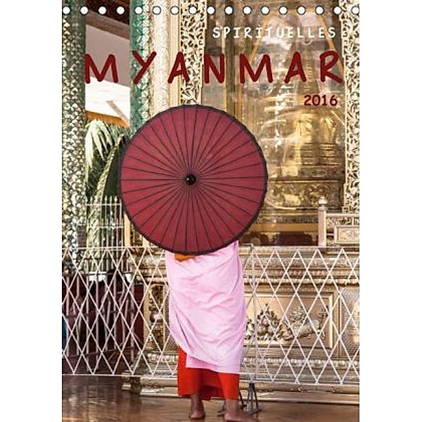 SPIRITUELLES MYANMAR (Tischkalender 2016 DIN A5 hoch), Sebastian Rost
