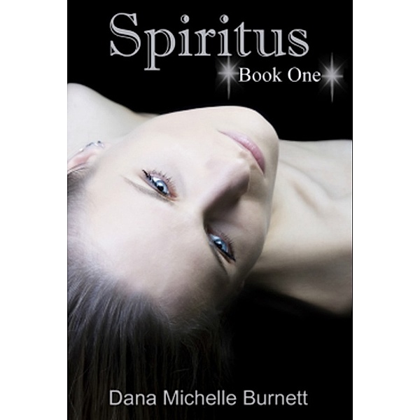 Spiritus: Spiritus, a Paranormal Romance (Spiritus Series Book#1), Dana Michelle Burnett