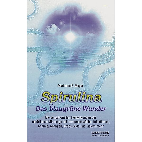 Spirulina - Das blaugrüne Wunder, Marianne E. Meyer