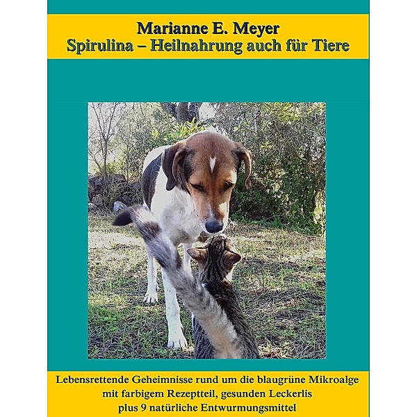 Spirulina, Heilnahrung auch für Tiere, Marianne E. Meyer