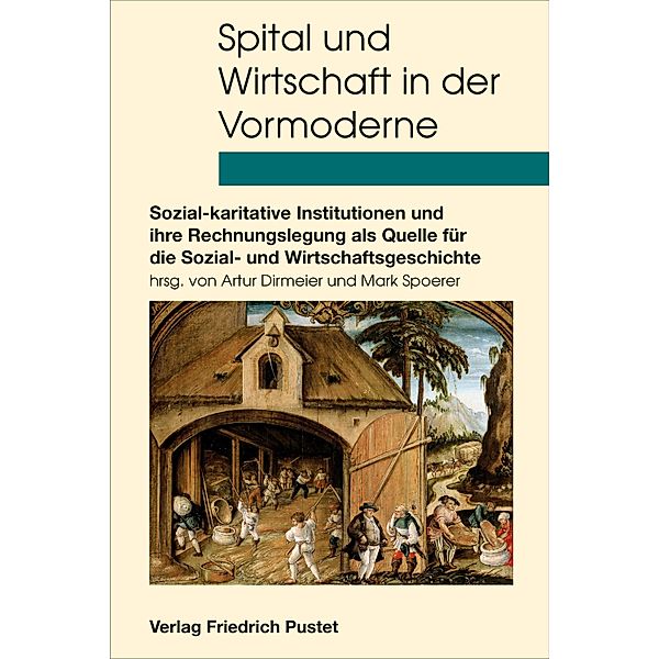 Spital und Wirtschaft in der Vormoderne / Studien zur Geschichte des Spital-, Wohlfahrts- und Gesundheitswesens Bd.14