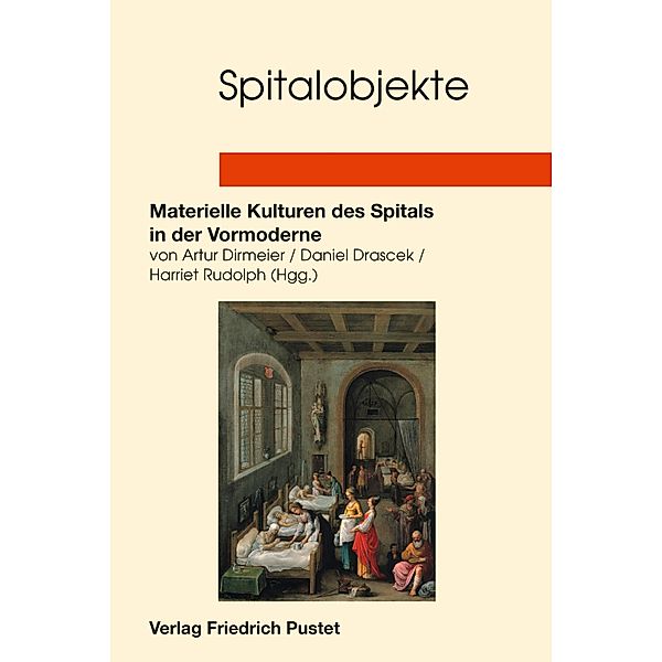 Spitalobjekte / Studien zur Geschichte des Spital-, Wohlfahrts- und Gesundheitswesens Bd.16