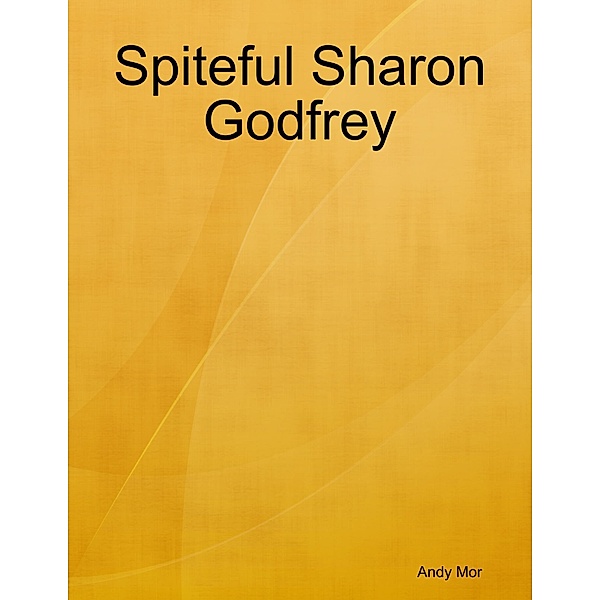 Spiteful Sharon Godfrey, Andy Mor