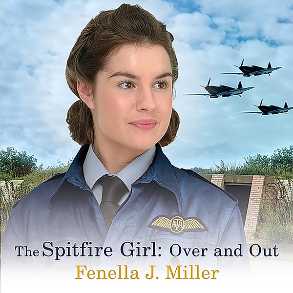 Spitfire Girls - 4 - The Spitfire Girl: Over and Out, Fenella J. Miller