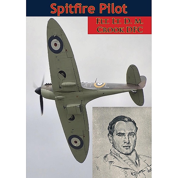 Spitfire Pilot [Illustrated Edition], Flt. Lt. D. M. Crook Dfc