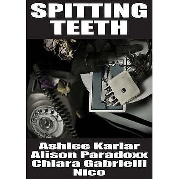 Spitting Teeth, Ashlee Karlar, Alison Paradoxx, Chiara Gabrielli