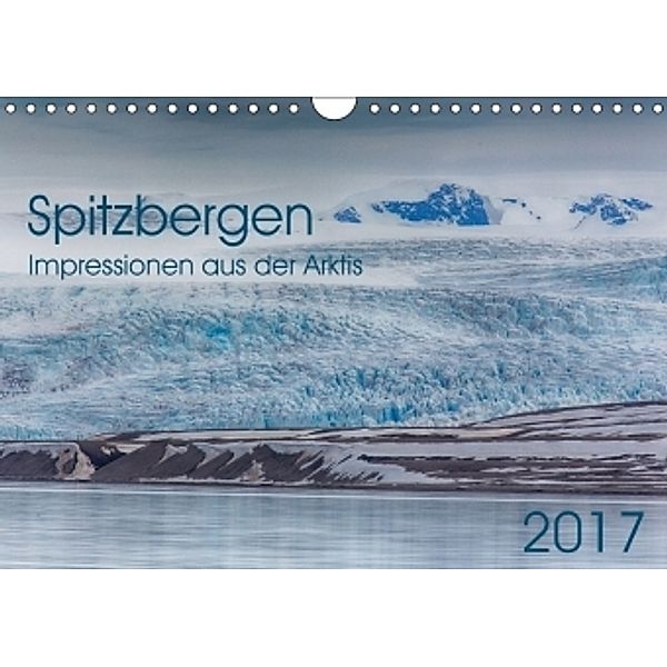 Spitzbergen - Impressionen aus der Arktis (Wandkalender 2017 DIN A4 quer), Oliver Schwenn