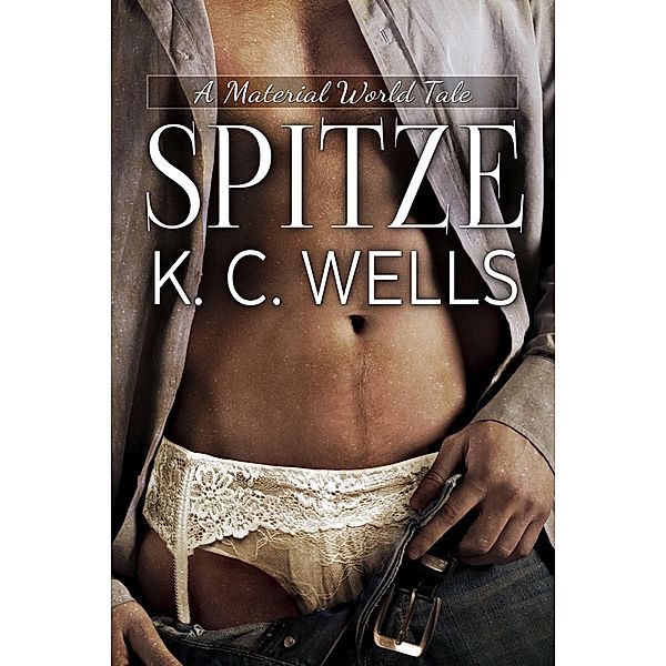 Spitze (A Material World, #1) / A Material World, K. C. Wells