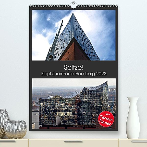 Spitze! Elbphilharmonie Hamburg 2023 (Premium, hochwertiger DIN A2 Wandkalender 2023, Kunstdruck in Hochglanz), © Mirko Weigt, Hamburg