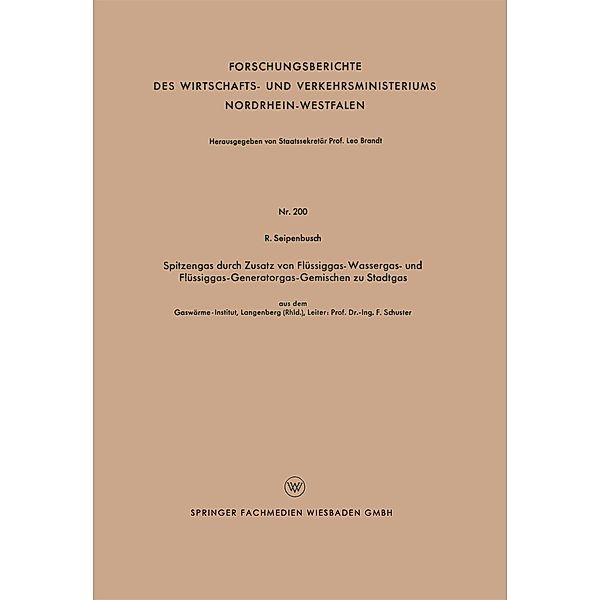 Spitzengas durch Zusatz von Flüssiggas- Wassergas- und Flüssiggas-Generatorgas-Gemischen zu Stadtgas / Forschungsberichte des Wirtschafts- und Verkehrsministeriums Nordrhein-Westfalen Bd.200, R. Seipenbusch