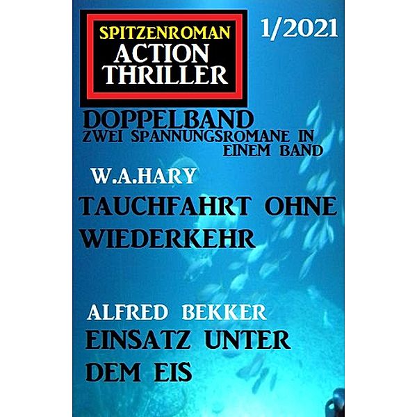 Spitzenroman Action Thriller Doppelband 1/2021 - Zwei Spannungsromane in einem Band, Alfred Bekker, W. A. Hary