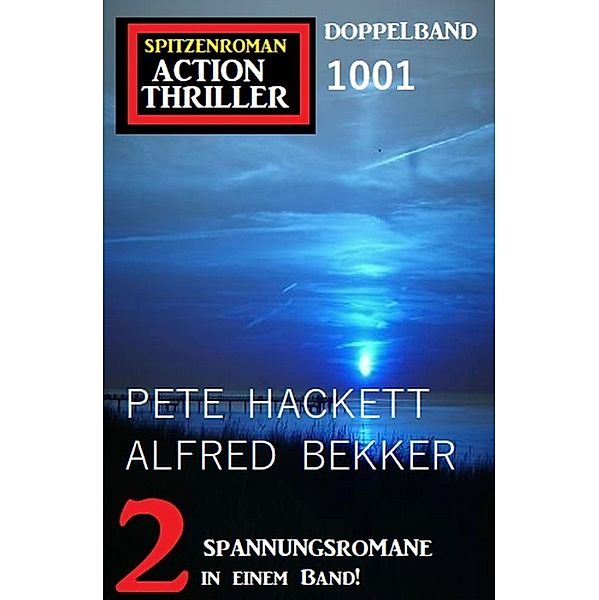 Spitzenroman Action Thriller Doppelband 1001, Pete Hackett, Alfred Bekker