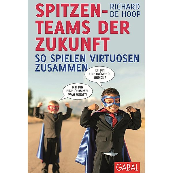 Spitzenteams der Zukunft / Dein Business, Richard De Hoop