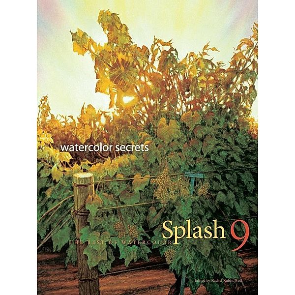 Splash 9 / Splash: The Best of Watercolor, Rachel Rubin Wolf