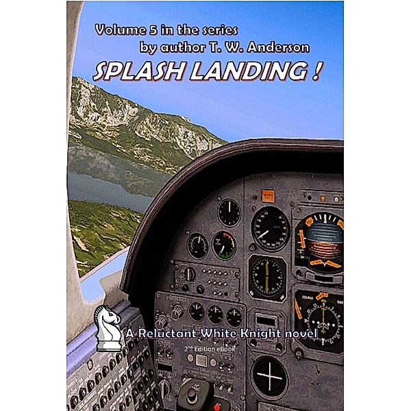 Splash Landing ! (A Reluctant White Knight, #5) / A Reluctant White Knight, T. W. Anderson