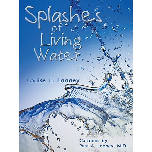 Splashes of Living Water / Inspiring Voices, Louise L. Looney