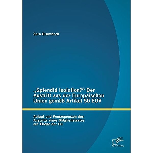 Splendid Isolation? Der Austritt aus der Europäischen Union gemäß Artikel 50 EUV, Sara Grumbach