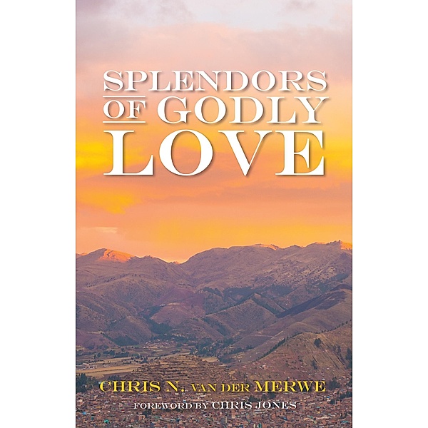 Splendors of Godly Love, Chris N. van der Merwe