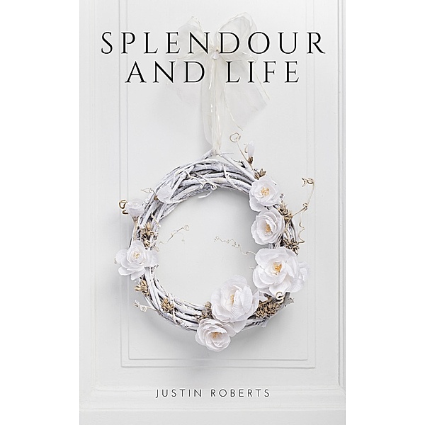 Splendour and Life, Justin Roberts