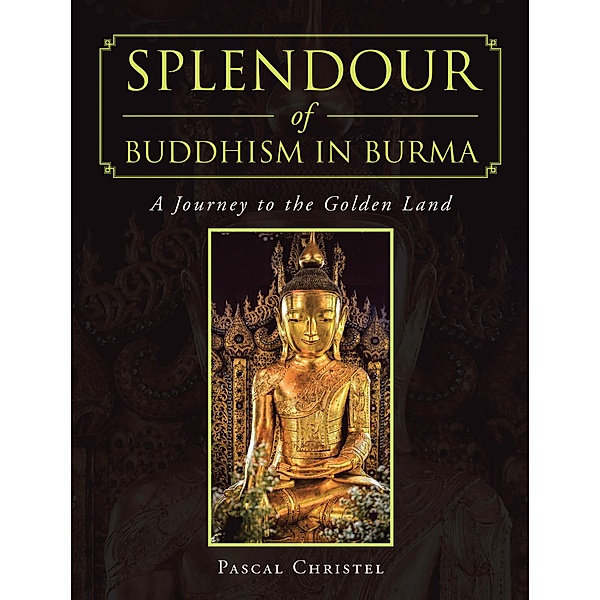 Splendour of Buddhism in Burma, Pascal Christel