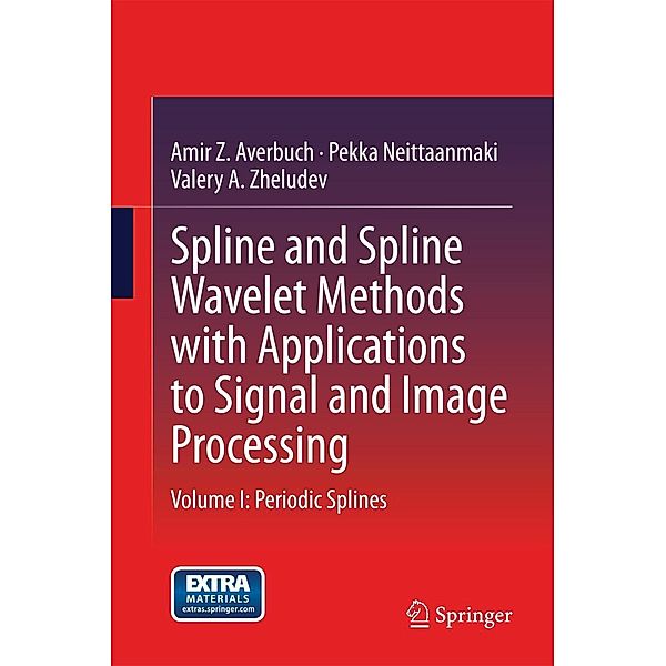 Spline and Spline Wavelet Methods with Applications to Signal and Image Processing, Amir Z. Averbuch, Pekka Neittaanmaki, Valery A. Zheludev