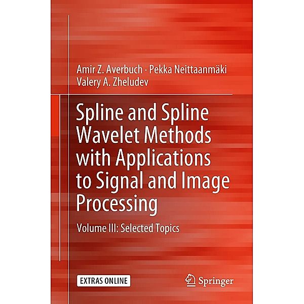 Spline and Spline Wavelet Methods with Applications to Signal and Image Processing, Amir Z. Averbuch, Pekka Neittaanmäki, Valery A. Zheludev