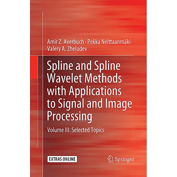 Spline and Spline Wavelet Methods with Applications to Signal and Image Processing, Amir Z. Averbuch, Pekka Neittaanmäki, Valery A. Zheludev