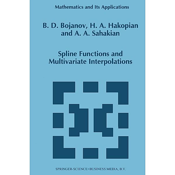Spline Functions and Multivariate Interpolations / Mathematics and Its Applications Bd.248, Borislav D. Bojanov, H. Hakopian, B. Sahakian