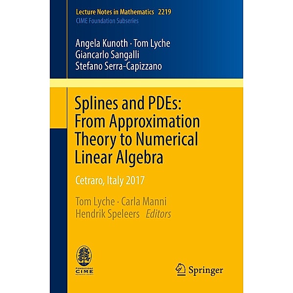 Splines and PDEs: From Approximation Theory to Numerical Linear Algebra / Lecture Notes in Mathematics Bd.2219, Angela Kunoth, Tom Lyche, Giancarlo Sangalli, Stefano Serra-Capizzano