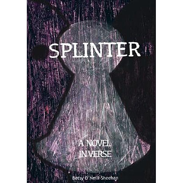 SPLINTER, Betsy O'Neill-Sheehan