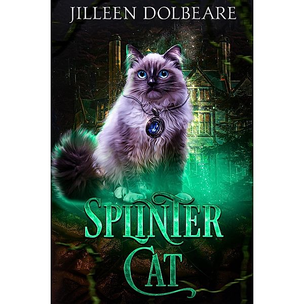 Splintercat (Splintered Magic, #0.5) / Splintered Magic, Jilleen Dolbeare
