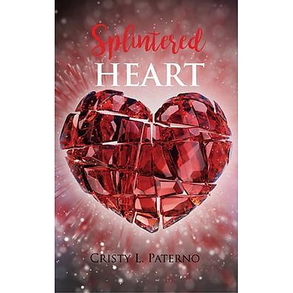 Splintered HEART / Cristy L. Paterno, Cristy L Paterno
