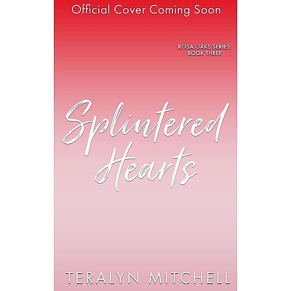Splintered Hearts (Rosa Oaks, #3) / Rosa Oaks, Teralyn Mitchell