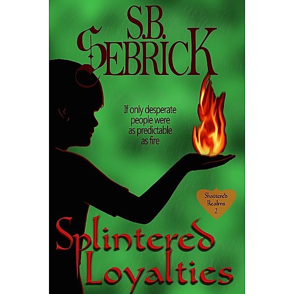 Splintered Loyalties (Shattered Realms, #2), S. B. Sebrick