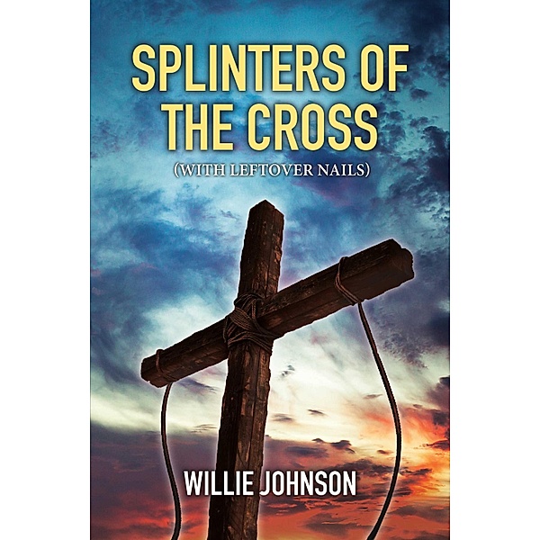 Splinters of the Cross (With Leftover Nails), Willie Johnson