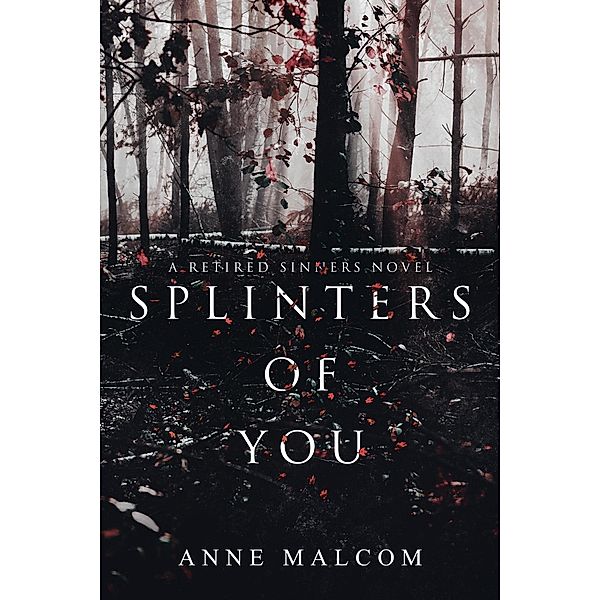 Splinters of You (Retired Sinners) / Retired Sinners, Anne Malcom