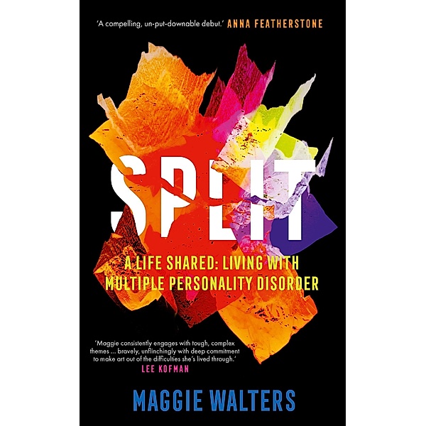 SPLIT a life shared: living with Multiple Personality Disorder, Maggie Walters