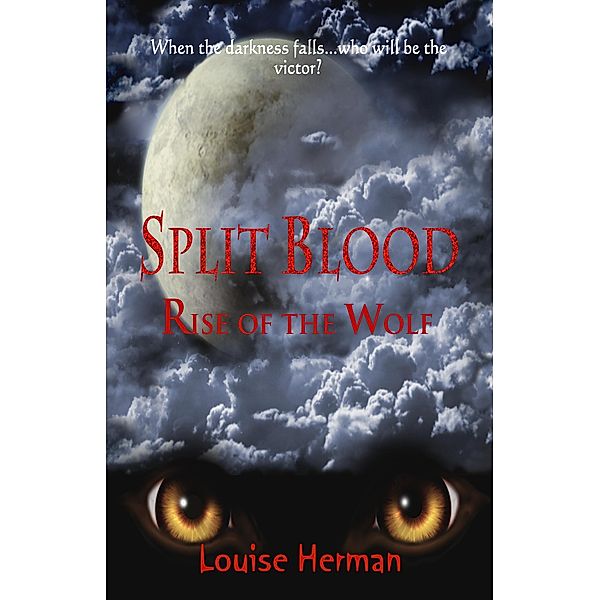Split Blood: Rise of the Wolf (Book #2 in the Split Blood Series) / Louise Herman, Louise Herman