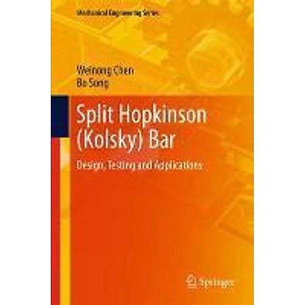 Split Hopkinson (Kolsky) Bar / Mechanical Engineering Series, Weinong W. Chen, Bo Song