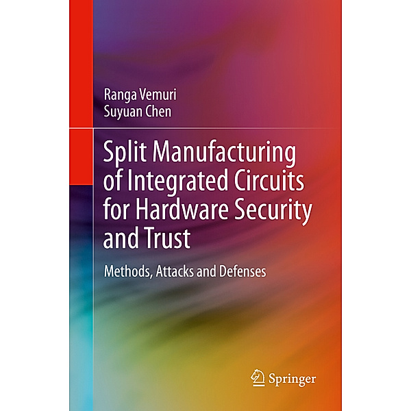 Split Manufacturing of Integrated Circuits for Hardware Security and Trust, Ranga Vemuri, Suyuan Chen