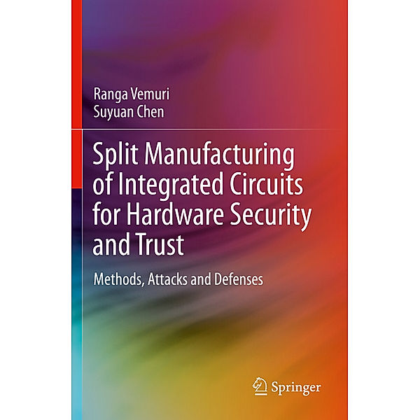 Split Manufacturing of Integrated Circuits for Hardware Security and Trust, Ranga Vemuri, Suyuan Chen