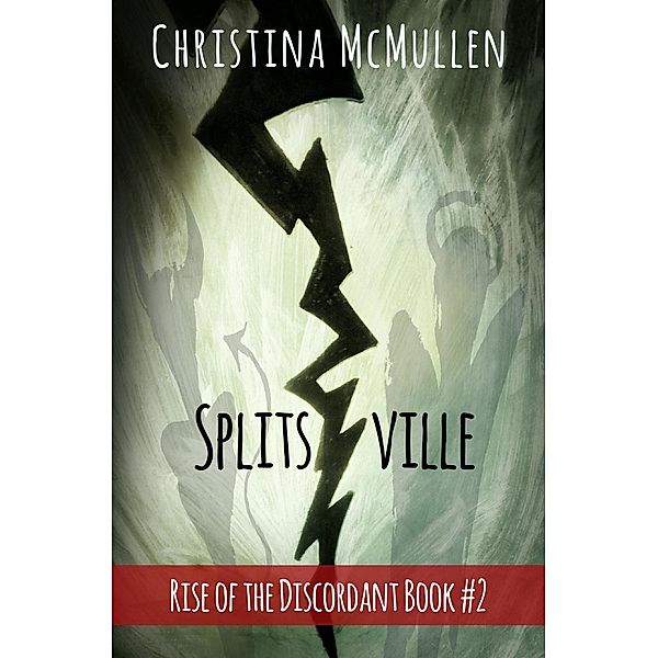 Splitsville (Rise of the Discordant, #2) / Rise of the Discordant, Christina McMullen