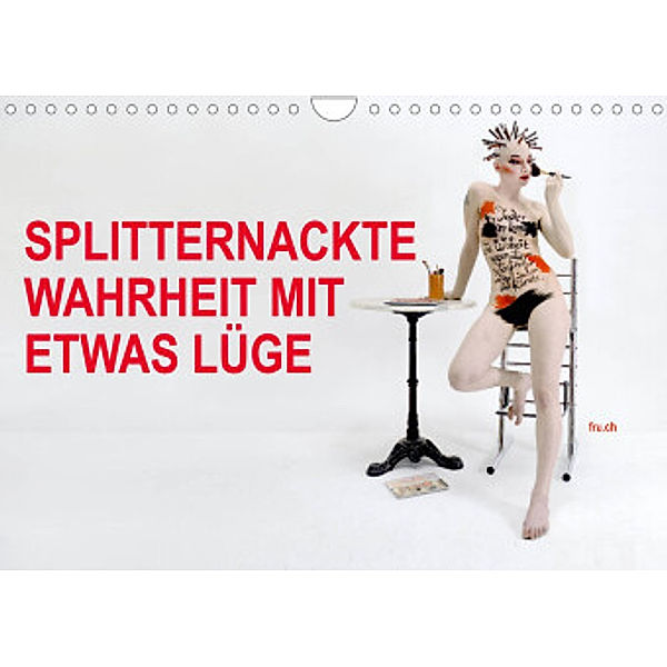 SPLITTERNACKTE WAHRHEIT MIT ETWAS LÜGE (Wandkalender 2022 DIN A4 quer), Fru.ch